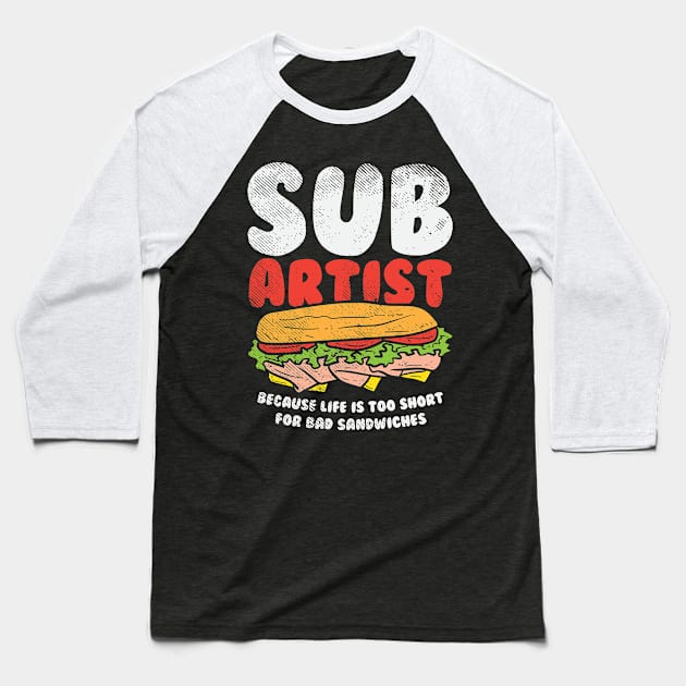 Sub Artist - Because Life Is Too Short For Bad Sandwiches Baseball T-Shirt by maxdax